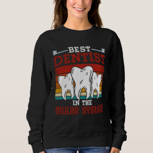 Best Dentist In The Molar System Dental Assistant  Sweatshirt