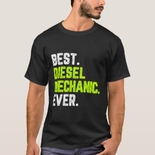 Best Diesel Mechanic Ever Funny Quote Gift Cool Ch T-Shirt