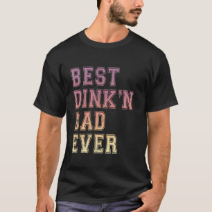 Best Dink'n Dad Ever Funny Father's Day Birthday P T-Shirt
