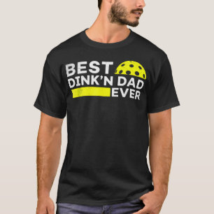 Best Dink'N Dad Ever Funny Pickleball Father's T-Shirt