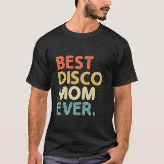 Best Disco Mum Ever Vintage 70u2019s Dancing Retro T-Shirt