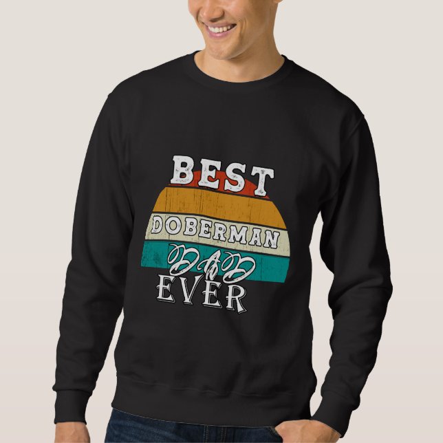Best Doberman Dad Ever  95 Sweatshirt (Front)