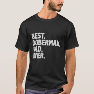 Best Doberman Dad Ever Funny Dog Owner Daddy Fathe T-Shirt