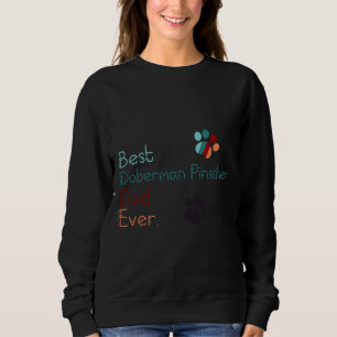 Best Doberman Pinscher Dad Ever I Love You Doberma Sweatshirt