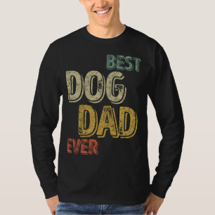 Best Dog Dad Ever Animal Love Funny Dog Lover T-Shirt