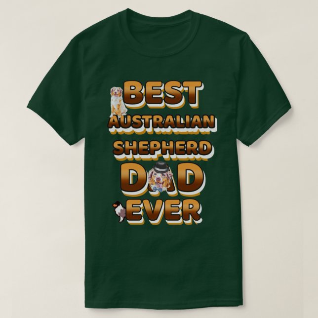 Best Dog Dad Ever Australian Shepherd T-Shirt (Design Front)
