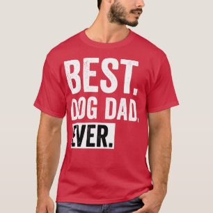 Best dog dad ever best gift father day birthday da T-Shirt