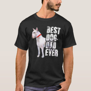 Best Dog Dad Ever Bull Terrier Dog T-Shirt
