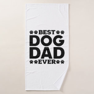 Best Dog Dad Ever - Dog Lover & Dog Owner Father's Bath Towel