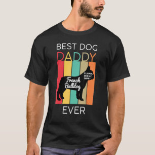 Best Dog Dad Ever French Bulldog Daddy Puppy Dog   T-Shirt