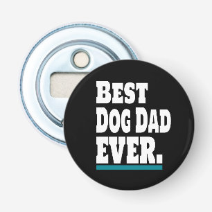 Best Dog Dad EVER Funny Bottle Opener