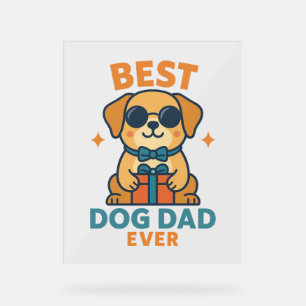 Best Dog Dad Ever – Funny Father's Day Dog Shirt Acrylic Sign