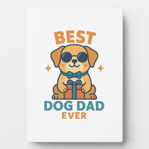 Best Dog Dad Ever � Funny Father's Day Dog Shirt Plaque