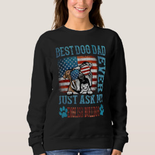 Best Dog Dad Ever Just Ask My English Bulldog Amer Sweatshirt