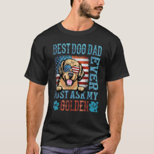 Best Dog Dad Ever Just Ask My Golden Retriever Ame T-Shirt