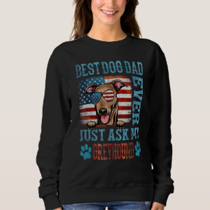Best Dog Dad Ever Just Ask My Greyhound American F Sweatshirt
