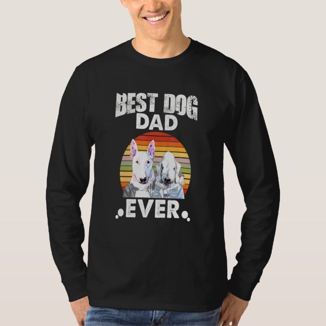 Best Dog Dad Ever Stare Bull Terrier And Bedlingto T-Shirt (Front)