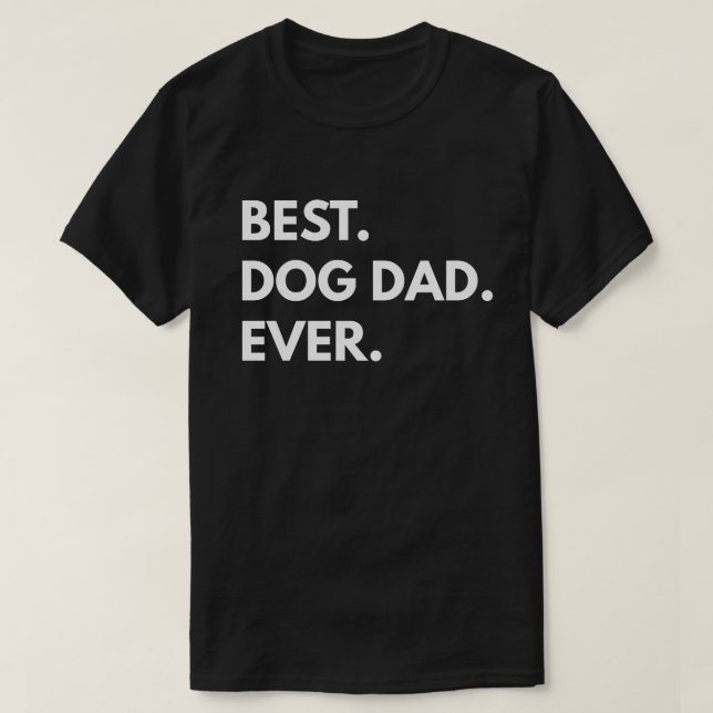 Best. Dog Dad. Ever. T-Shirt (Design Front)