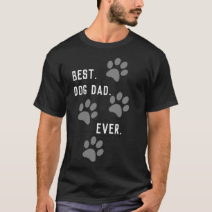 BEST. DOG DAD. Ever. T-shirt