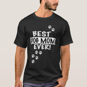 Best Dog Mom Ever  Puppy   Hilarious T-Shirt