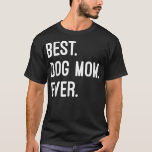Best Dog Mum Ever Best Gift For Mather Dog Lover T-Shirt