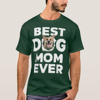 Best Dog Mum Ever Corgi Lovers For Dog Mum T-Shirt