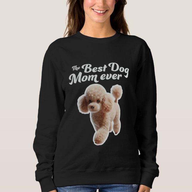 Best Dog Mum Ever - Miniature Poodle Sweatshirt (Front)