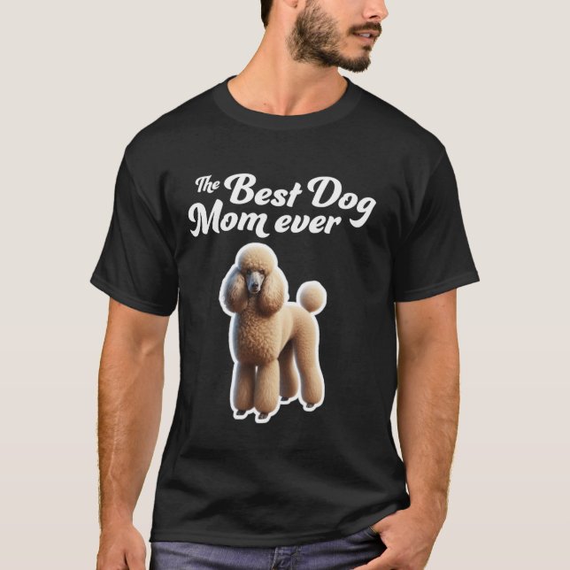Best Dog Mum Ever  Poodle T-Shirt (Front)