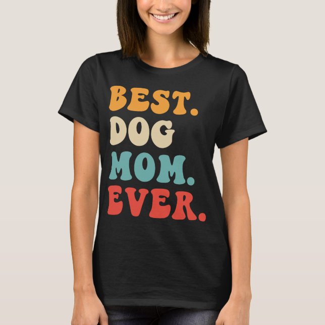 Best Dog Mum Ever T-Shirt (Front)