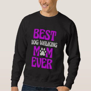 Best Dog Walking Mum Ever Dog Walker Pet Services Sweatshirt