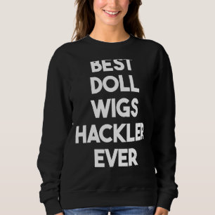 Best Doll Wigs Hackler Ever Sweatshirt