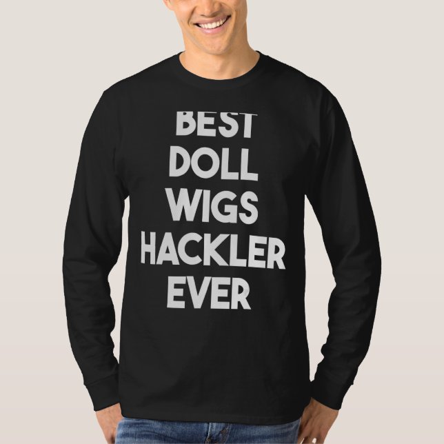 Best Doll Wigs Hackler Ever T-Shirt (Front)