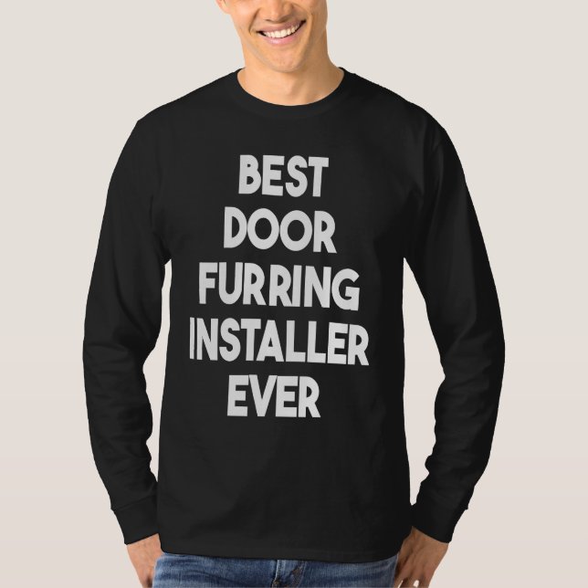 Best Door Furring Installer Ever T-Shirt (Front)