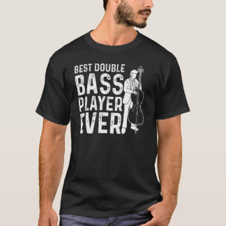 Best Double Bass Player Ever   Contrabass Double B T-Shirt