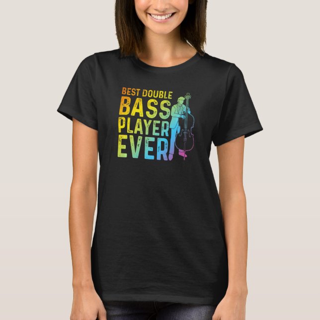 Best Double Bass Player Ever  Contrabass Double Ba T-Shirt (Front)