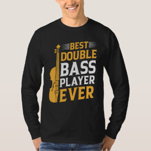 Best Double Bass Player Ever Double Bass Double T-Shirt