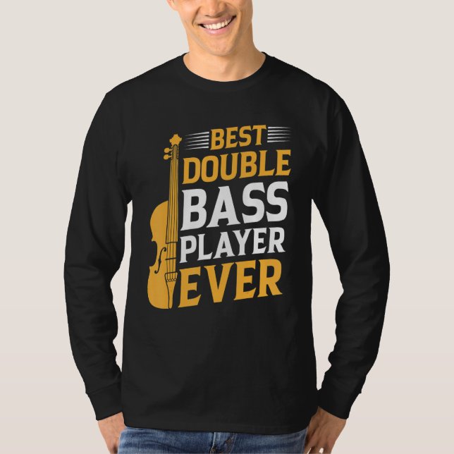 Best Double Bass Player Ever   Double Bass Double  T-Shirt (Front)