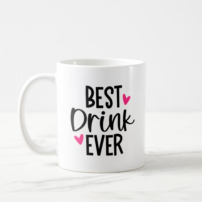 Best Drink Ever - Funny and Cute Mug (Left)