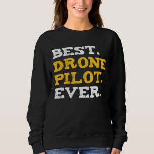 Best Drone Pilot Ever Funny Commercial Quadcopter Sweatshirt