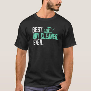 Best Dry Cleaner Ever Job Profession Dry Cleaning  T-Shirt