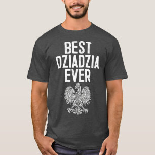 Best Dziadzia Ever Polish Grandfather Polish T-Shirt