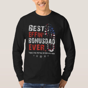 Best Effin Bonus Dad Ever Thanks For Putting Up Wi T-Shirt