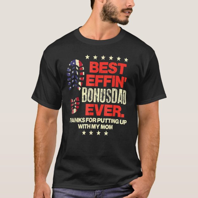 Best Effin Bonusdad Ever Us Flag Boot Step Dad Fat T-Shirt (Front)