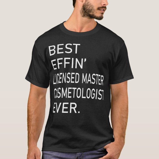 Best Effin Licensed Master Cosmetologist Ever T-Shirt (Front)