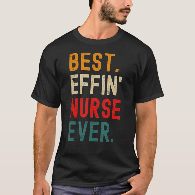 Best Effin' Nurse Ever T-Shirt (Front)