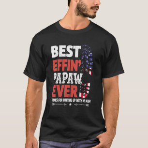 Best Effin Papaw Ever Thanks For Putting With My M T-Shirt