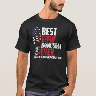 Best Effin' Step Dad Ever Thanks For Putting Up Wi T-Shirt