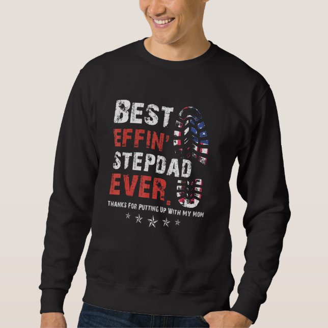 Best Effin Step Dad Ever Thanks For Putting Up Wit Sweatshirt (Front)