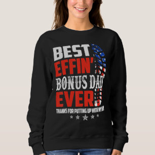 Best Effinu2019 Bonus Dad Ever Thanks For Putting  Sweatshirt