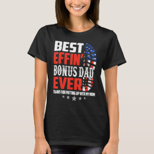 Best Effinu2019 Bonus Dad Ever Thanks For Putting  T-Shirt